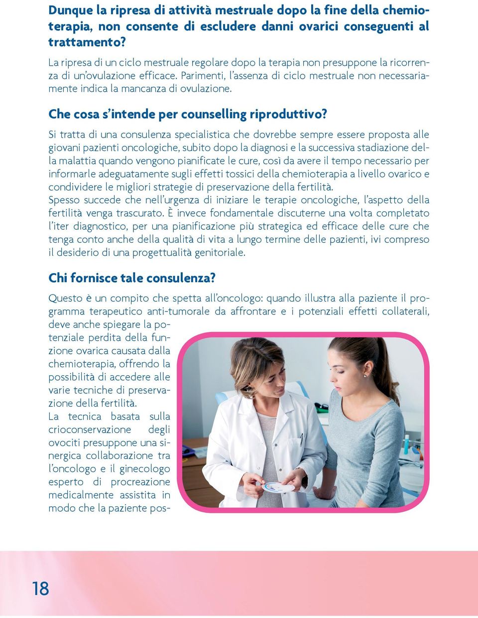 Parimenti, l assenza di ciclo mestruale non necessariamente indica la mancanza di ovulazione. Che cosa s intende per counselling riproduttivo?