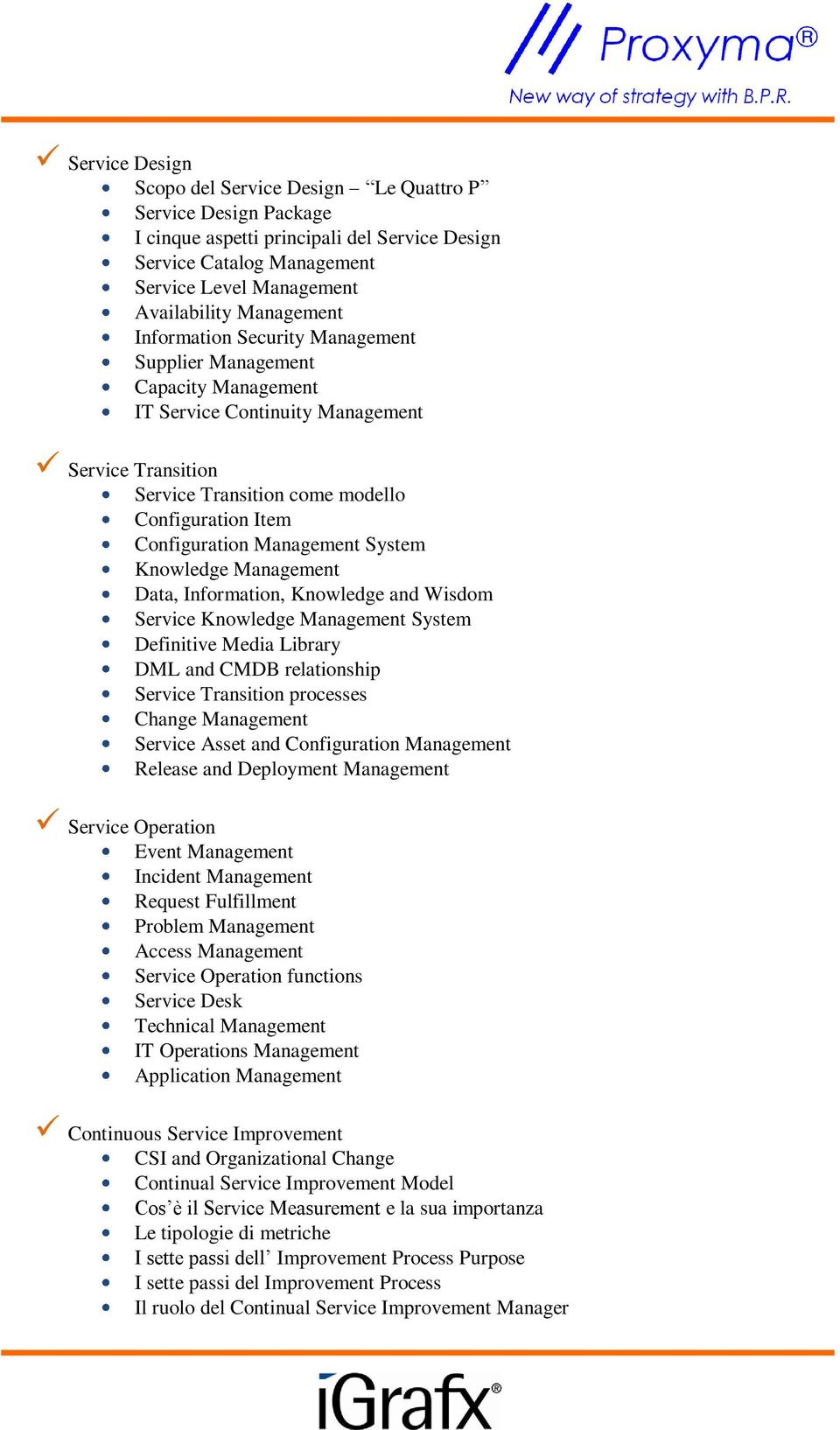 System Knowledge Management Data, Information, Knowledge and Wisdom Service Knowledge Management System Definitive Media Library DML and CMDB relationship Service Transition processes Change