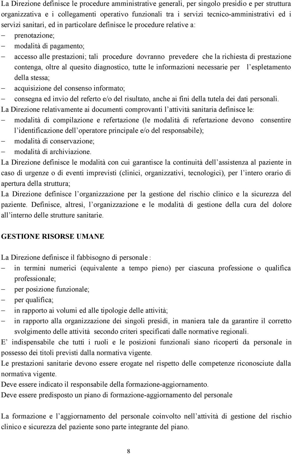 contenga, oltre al quesito diagnostico, tutte le informazioni necessarie per l espletamento della stessa; acquisizione del consenso informato; consegna ed invio del referto e/o del risultato, anche