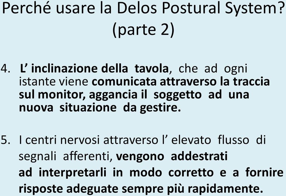 monitor, aggancia il soggetto ad una nuova situazione da gestire. 5.