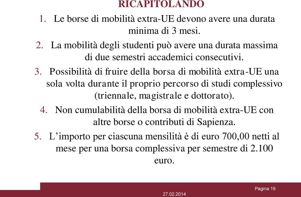 Possibilità di fruire della borsa di mobilità extra-ue una sola volta durante il proprio percorso di studi complessivo (triennale, magistrale