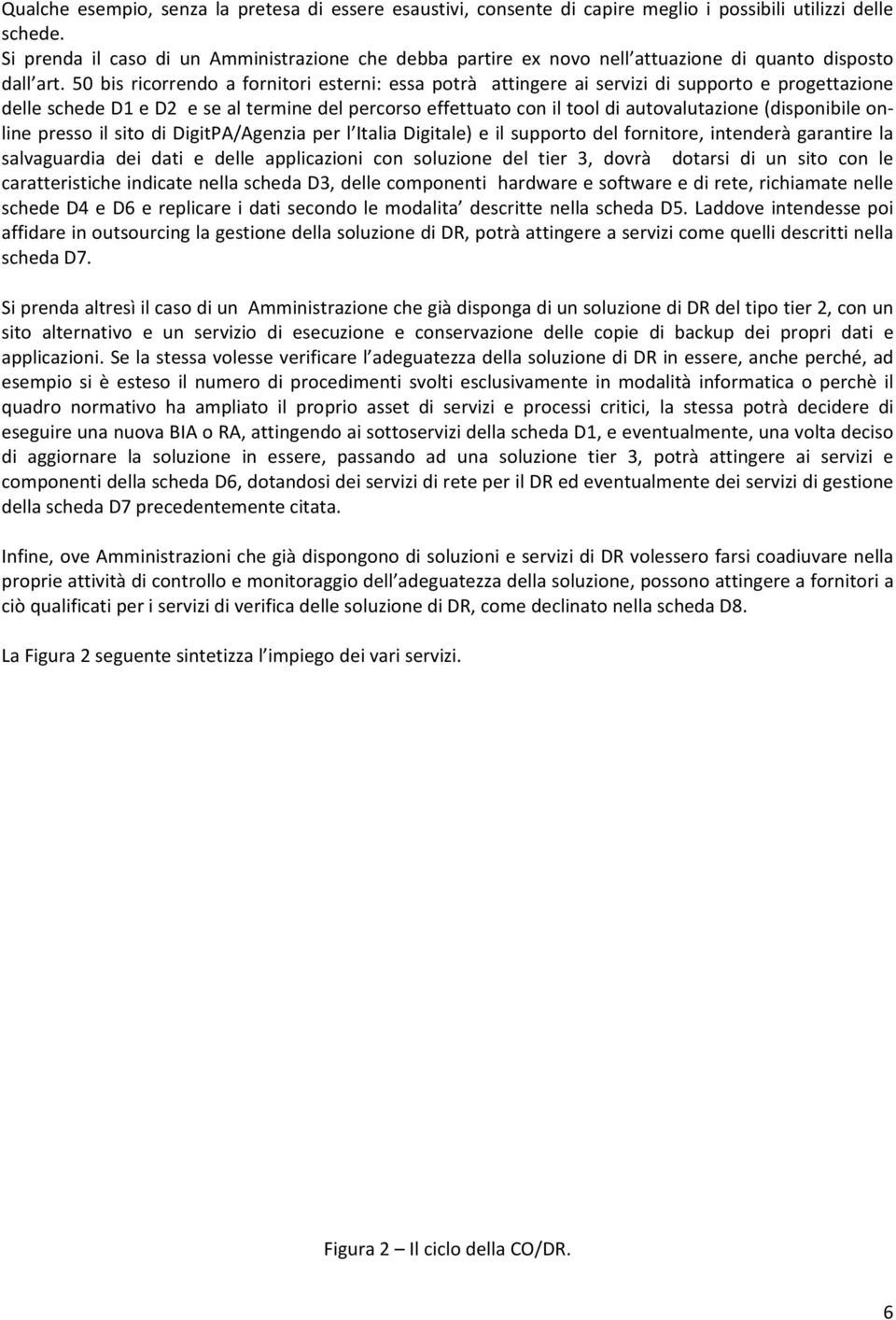 50 bis ricorrendo a fornitori esterni: essa potrà attingere ai servizi di supporto e progettazione delle schede D1 e D2 e se al termine del percorso effettuato con il tool di autovalutazione