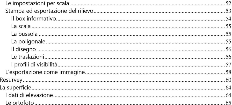 .. 55 Il disegno... 56 Le traslazioni... 56 I profili di visibilità.