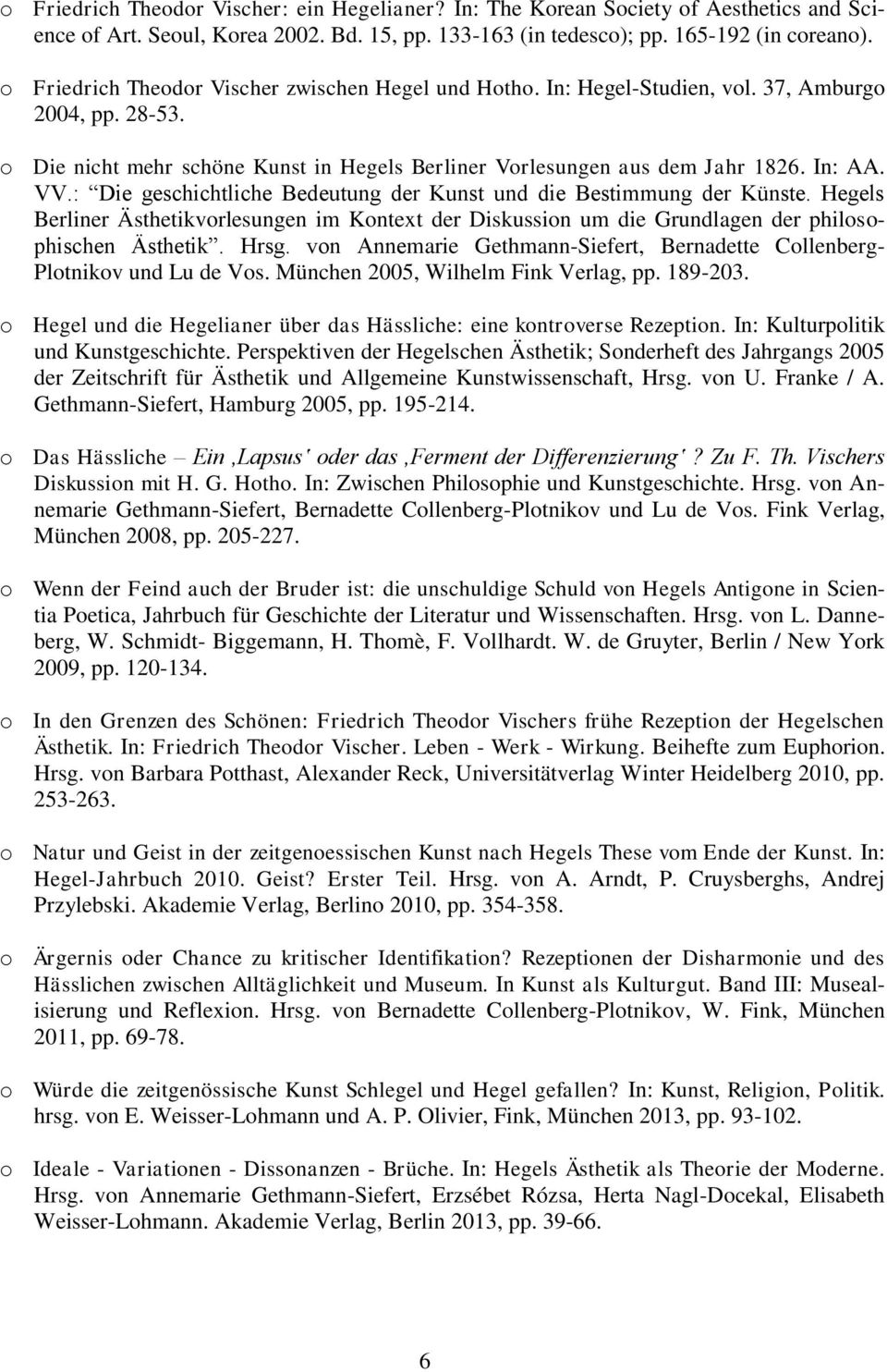 : Die geschichtliche Bedeutung der Kunst und die Bestimmung der Künste. Hegels Berliner Ästhetikvorlesungen im Kontext der Diskussion um die Grundlagen der philosophischen Ästhetik. Hrsg.