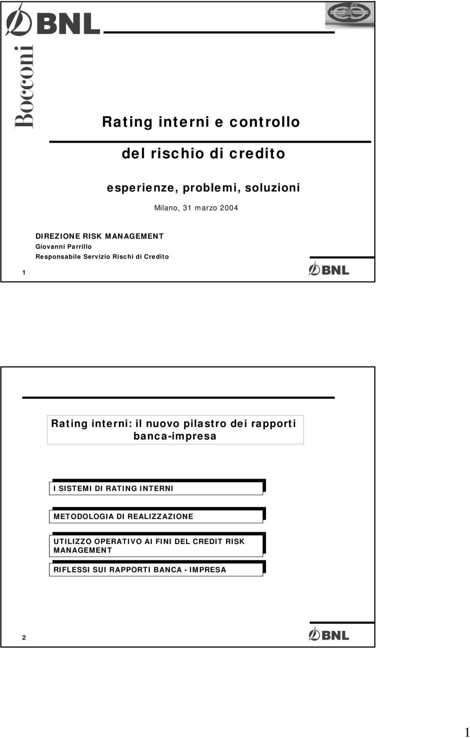 interni: il nuovo pilastro dei rapporti banca-impresa I SISTEMI DI RATING INTERNI METODOLOGIA DI