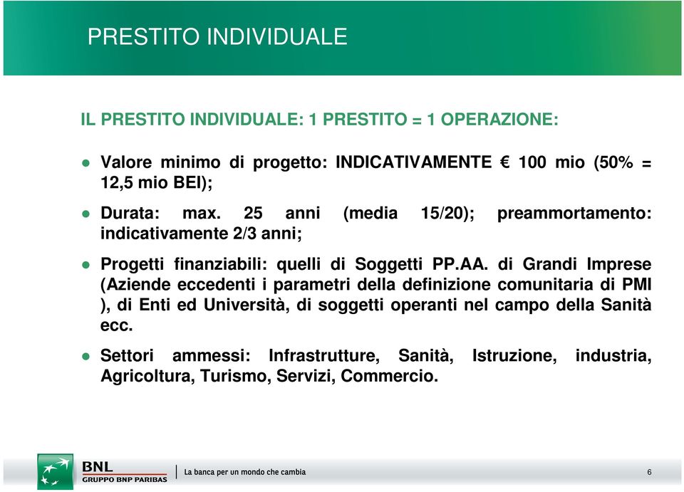 AA. di Grandi Imprese (Aziende eccedenti i parametri della definizione comunitaria di PMI ), di Enti ed Università, di soggetti