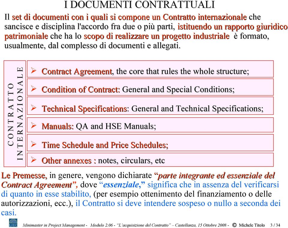 C O N T R A T T O I N T E R N A Z I O N A L E Contract Agreement,, the core that rules the whole structure; Condition of Contract: General and Special Conditions; Technical Specifications: General