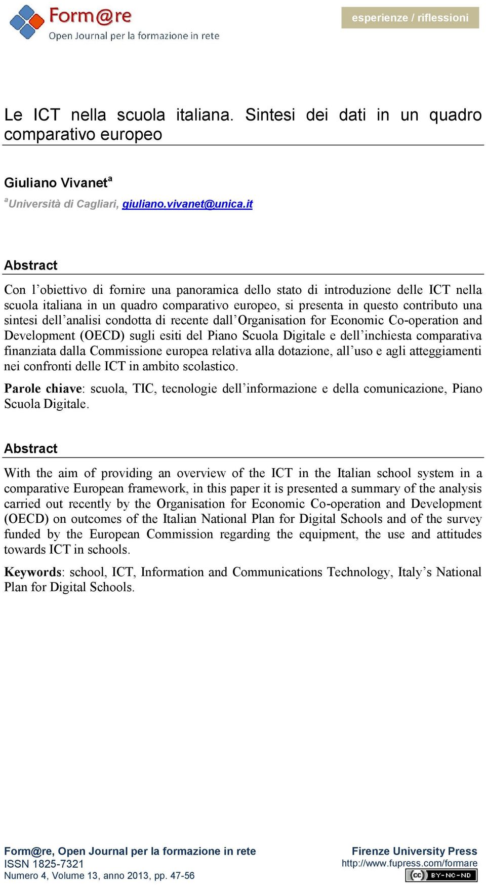 analisi condotta di recente dall Organisation for Economic Co-operation and Development (OECD) sugli esiti del Piano Scuola Digitale e dell inchiesta comparativa finanziata dalla Commissione europea