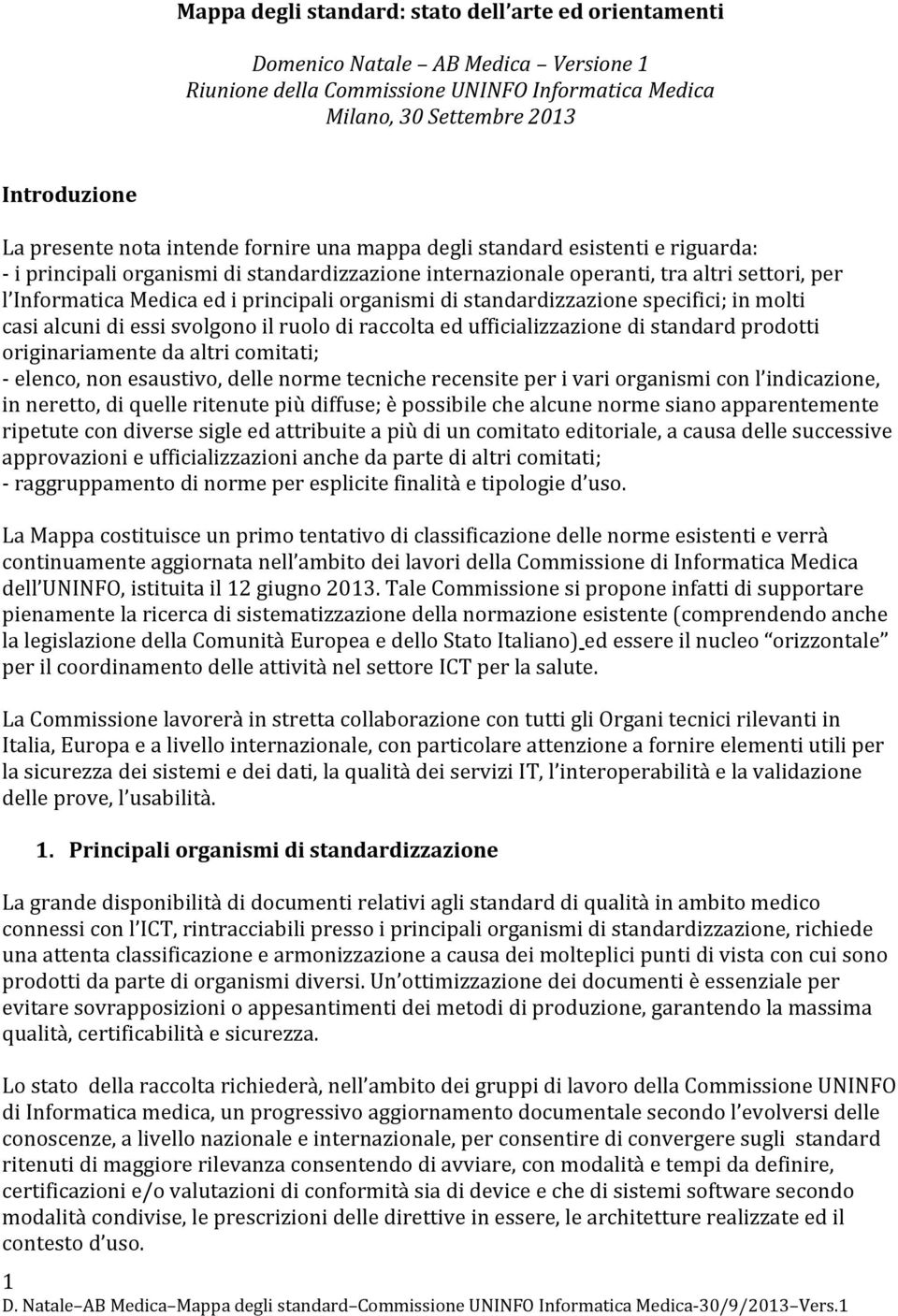 organismi di standardizzazione specifici; in molti casi alcuni di essi svolgono il ruolo di raccolta ed ufficializzazione di standard prodotti originariamente da altri comitati; - elenco, non