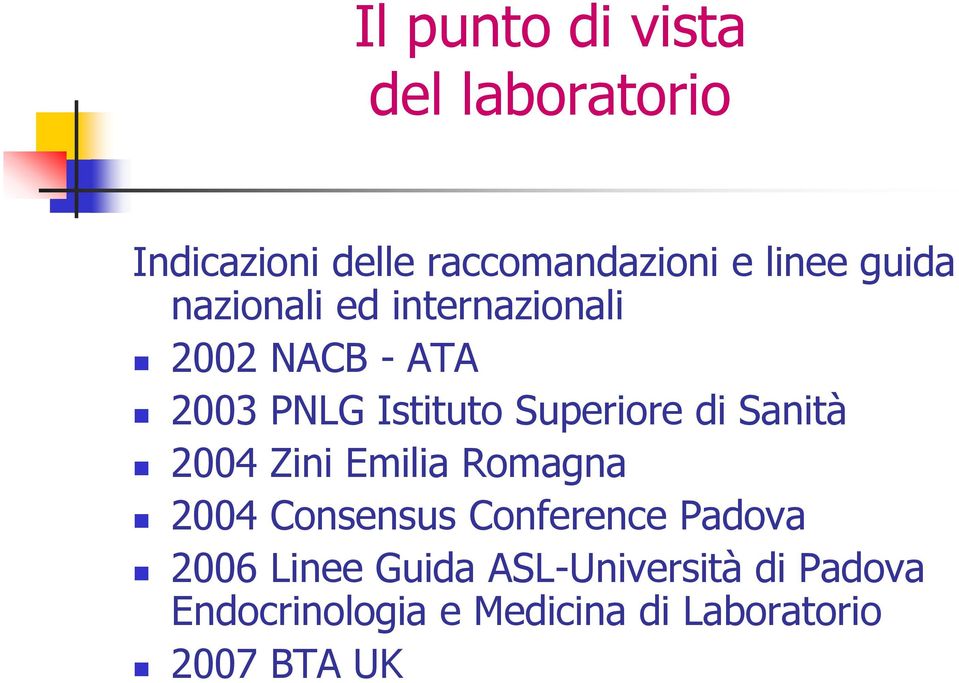 2004 Zini Emilia Romagna 2004 Consensus Conference Padova 2006 Linee