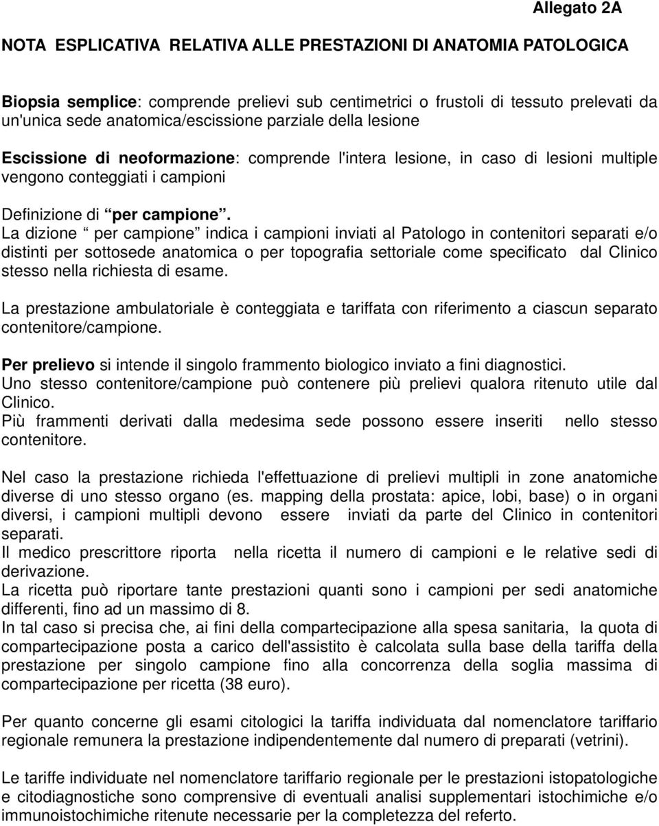 La dizione per campione indica i campioni inviati al Patologo in contenitori separati e/o distinti per sottosede anatomica o per topografia settoriale come specificato dal Clinico stesso nella