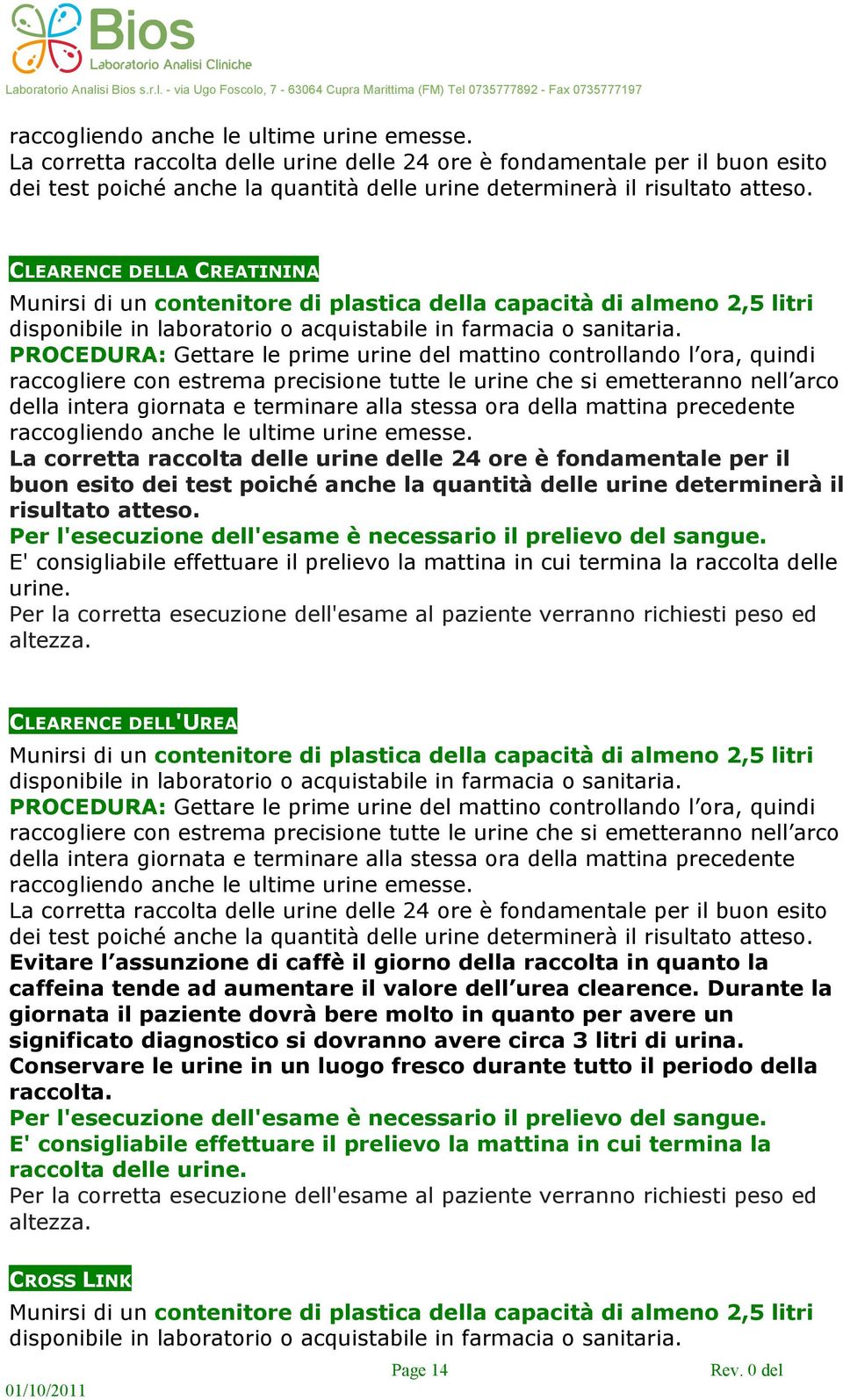 Per la corretta esecuzione dell'esame al paziente verranno richiesti peso ed altezza.