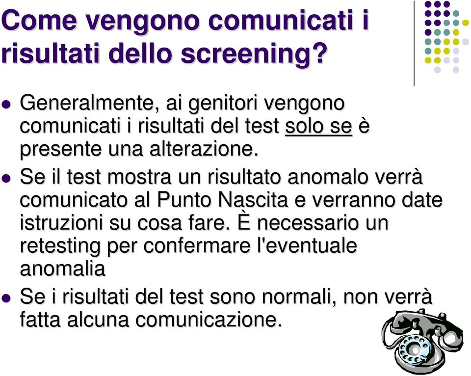 Se il test mostra un risultato anomalo verrà comunicato al Punto Nascita e verranno date istruzioni