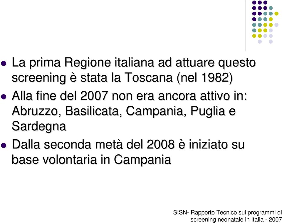 Puglia e Sardegna Dalla seconda metà del 2008 è iniziato su base volontaria in