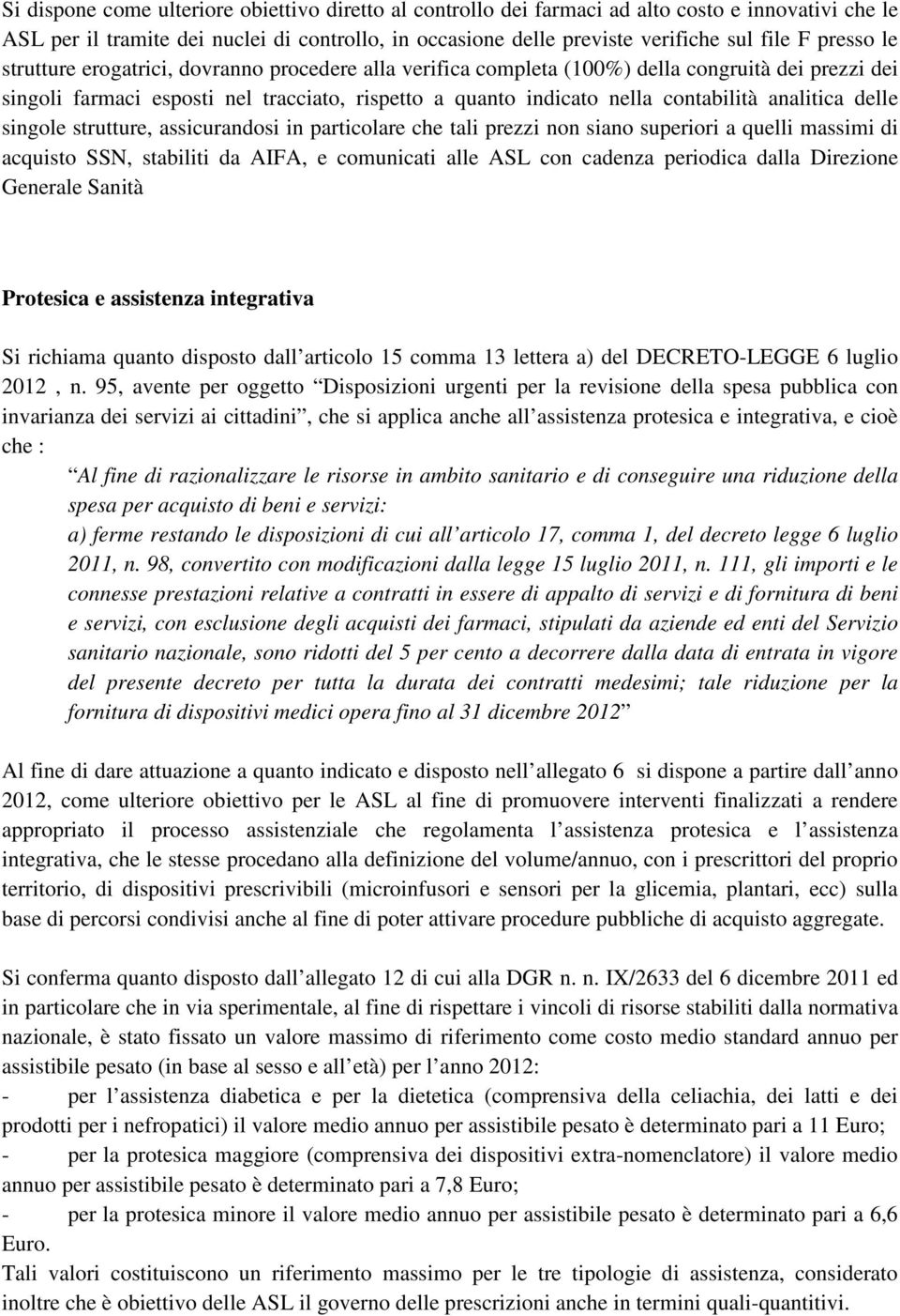 analitica delle singole strutture, assicurandosi in particolare che tali prezzi non siano superiori a quelli massimi di acquisto SSN, stabiliti da AIFA, e comunicati alle ASL con cadenza periodica