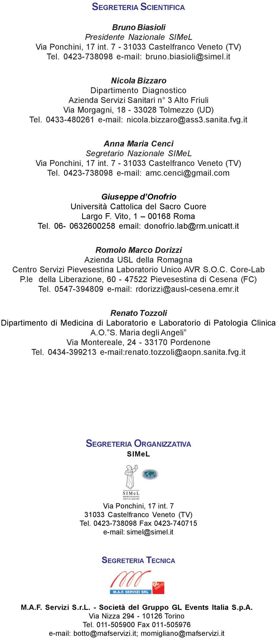 it Anna Maria Cenci Segretario Nazionale Via Ponchini, 17 int. 7-31033 Castelfranco Veneto (TV) Tel. 0423-738098 e-mail: amc.cenci@gmail.