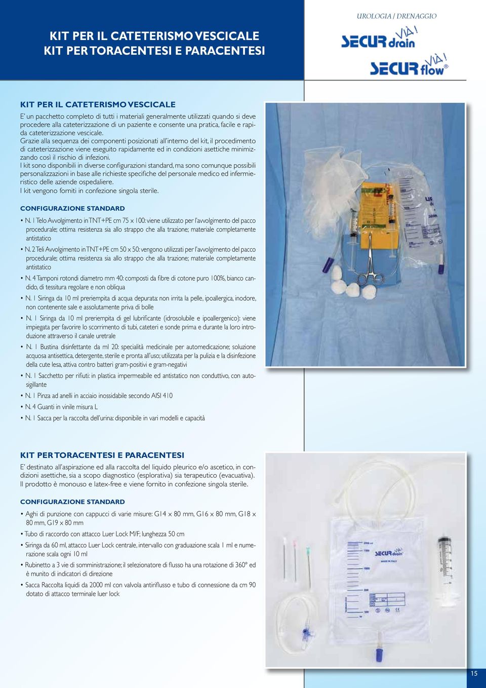 Grazie alla sequenza dei componenti posizionati all interno del kit, il procedimento di cateterizzazione viene eseguito rapidamente ed in condizioni asettiche minimizzando così il rischio di