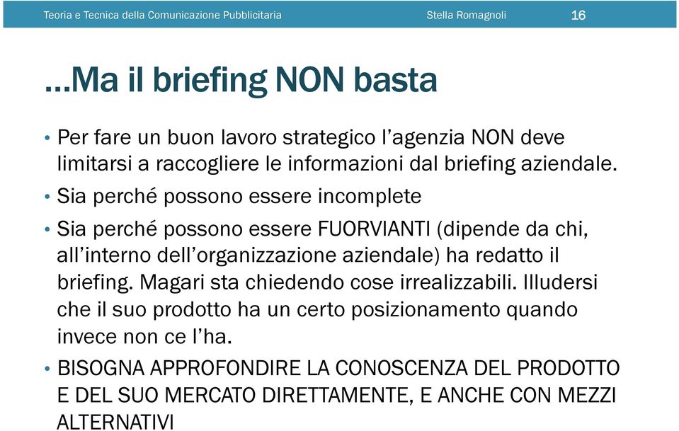 Sia perché possono essere incomplete Sia perché possono essere FUORVIANTI (dipende da chi, all interno dell organizzazione aziendale) ha redatto il