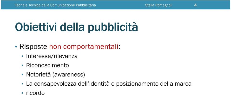 comportamentali: Interesse/rilevanza Riconoscimento Notorietà