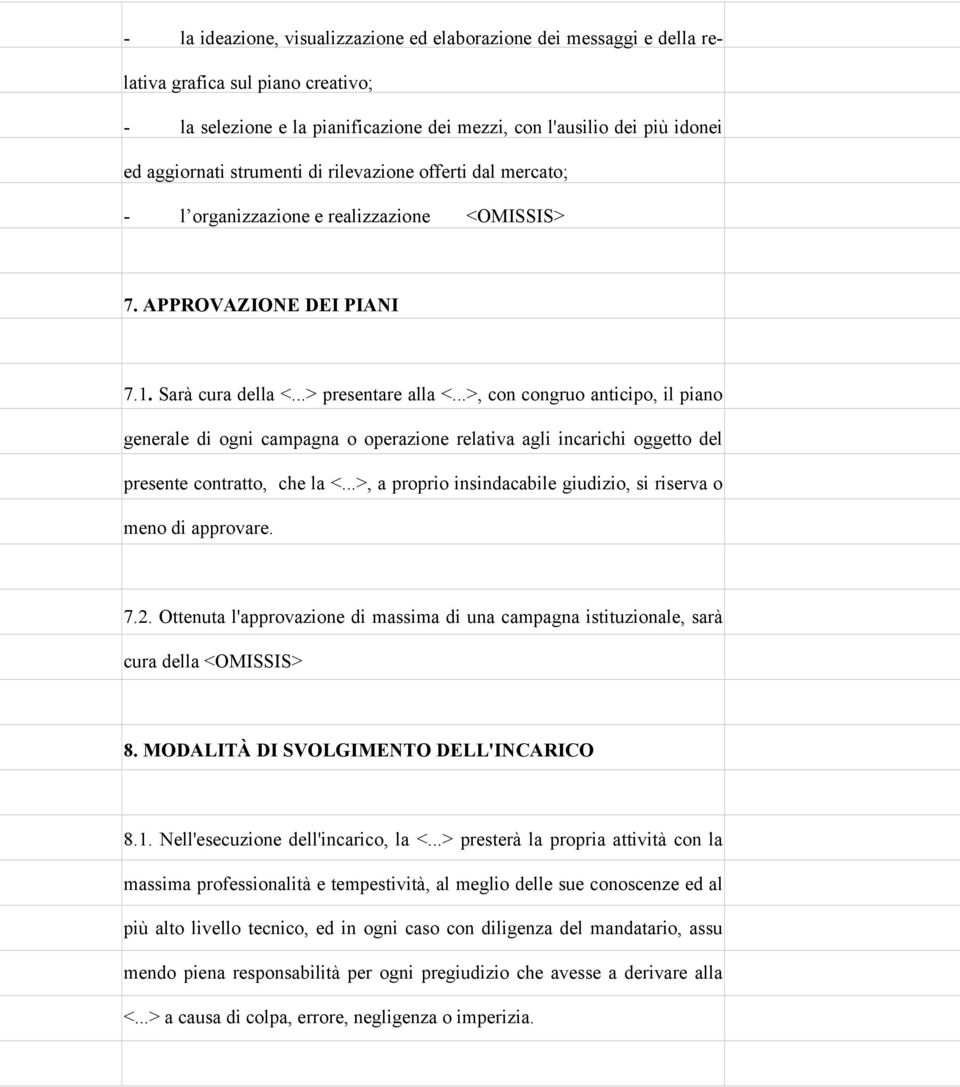 ..>, con congruo anticipo, il piano generale di ogni campagna o operazione relativa agli incarichi oggetto del presente contratto, che la <.