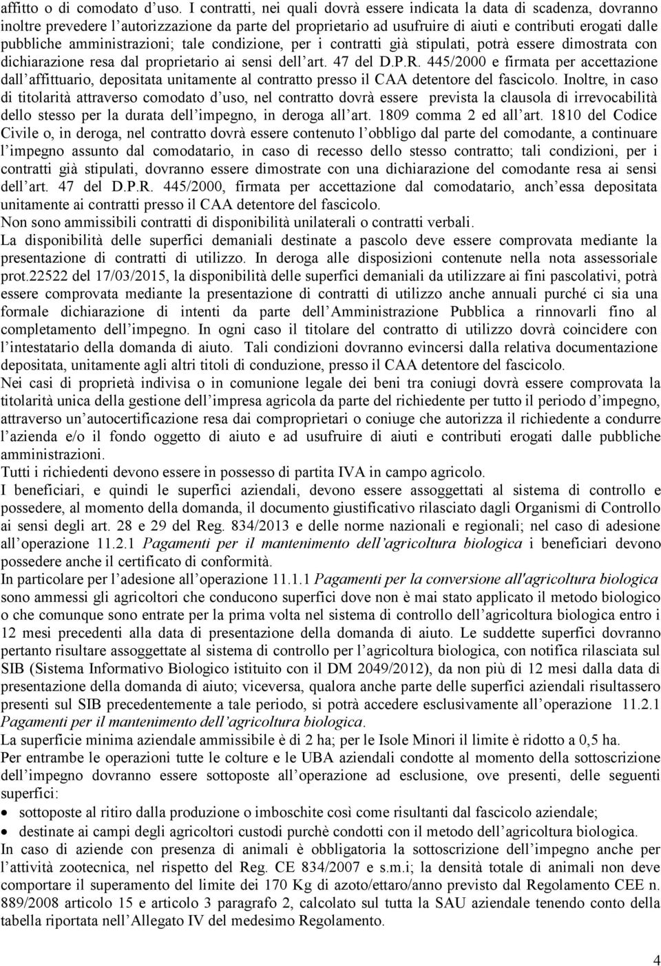 amministrazioni; tale condizione, per i contratti già stipulati, potrà essere dimostrata con dichiarazione resa dal proprietario ai sensi dell art. 47 del D.P.R.