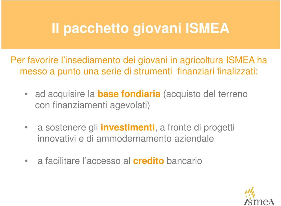 (acquisto del terreno con finanziamenti agevolati) a sostenere gli investimenti, a fronte