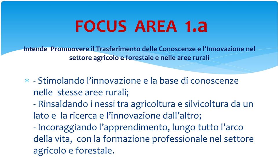 aree rurali - Stimolando l innovazione e la base di conoscenze nelle stesse aree rurali; - Rinsaldando i nessi