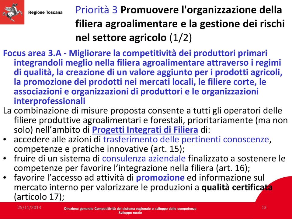 promozione dei prodotti nei mercati locali, le filiere corte, le associazioni e organizzazioni di produttori e le organizzazioni interprofessionali La combinazione di misure proposta consente a tutti