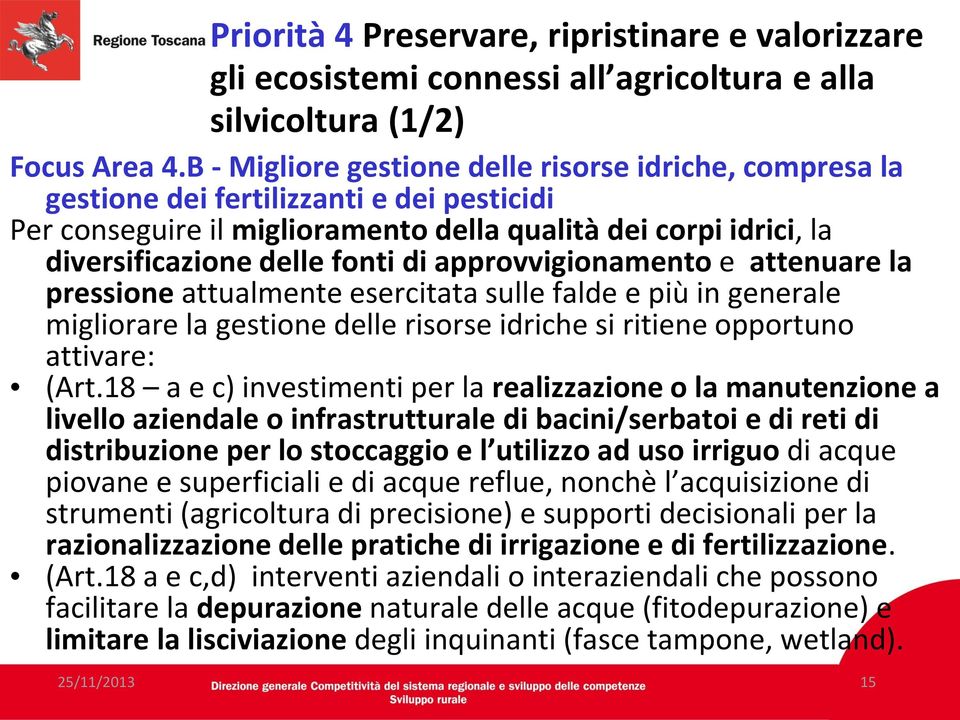 approvvigionamento e attenuare la pressione attualmente esercitata sulle falde e più in generale migliorare la gestione delle risorse idriche si ritiene opportuno attivare: (Art.