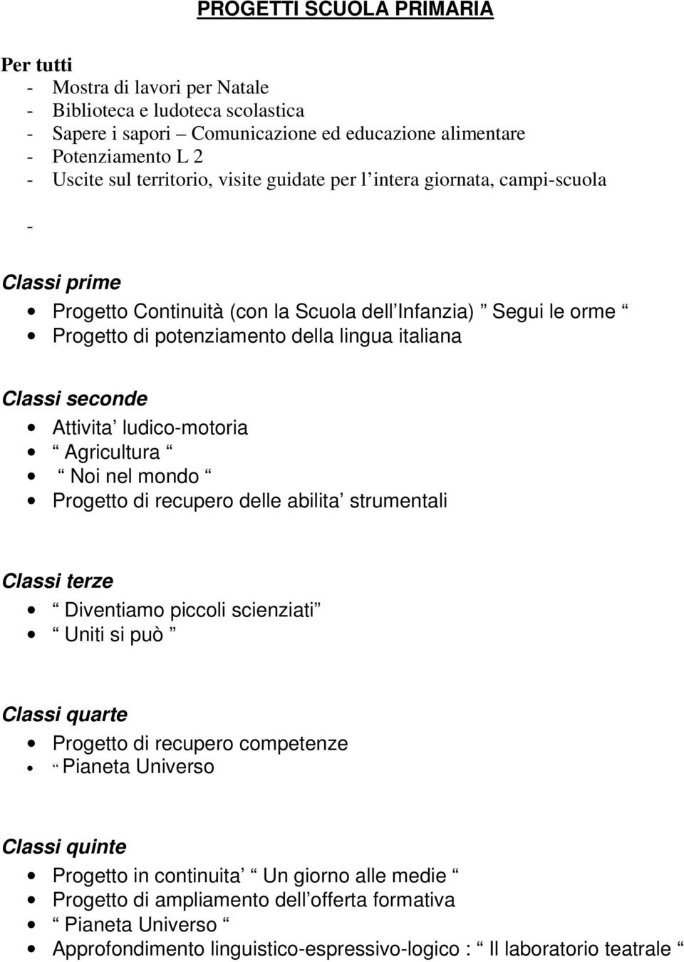 seconde Attivita ludico-motoria Agricultura Noi nel mondo Progetto di recupero delle abilita strumentali Classi terze Diventiamo piccoli scienziati Uniti si può Classi quarte Progetto di recupero