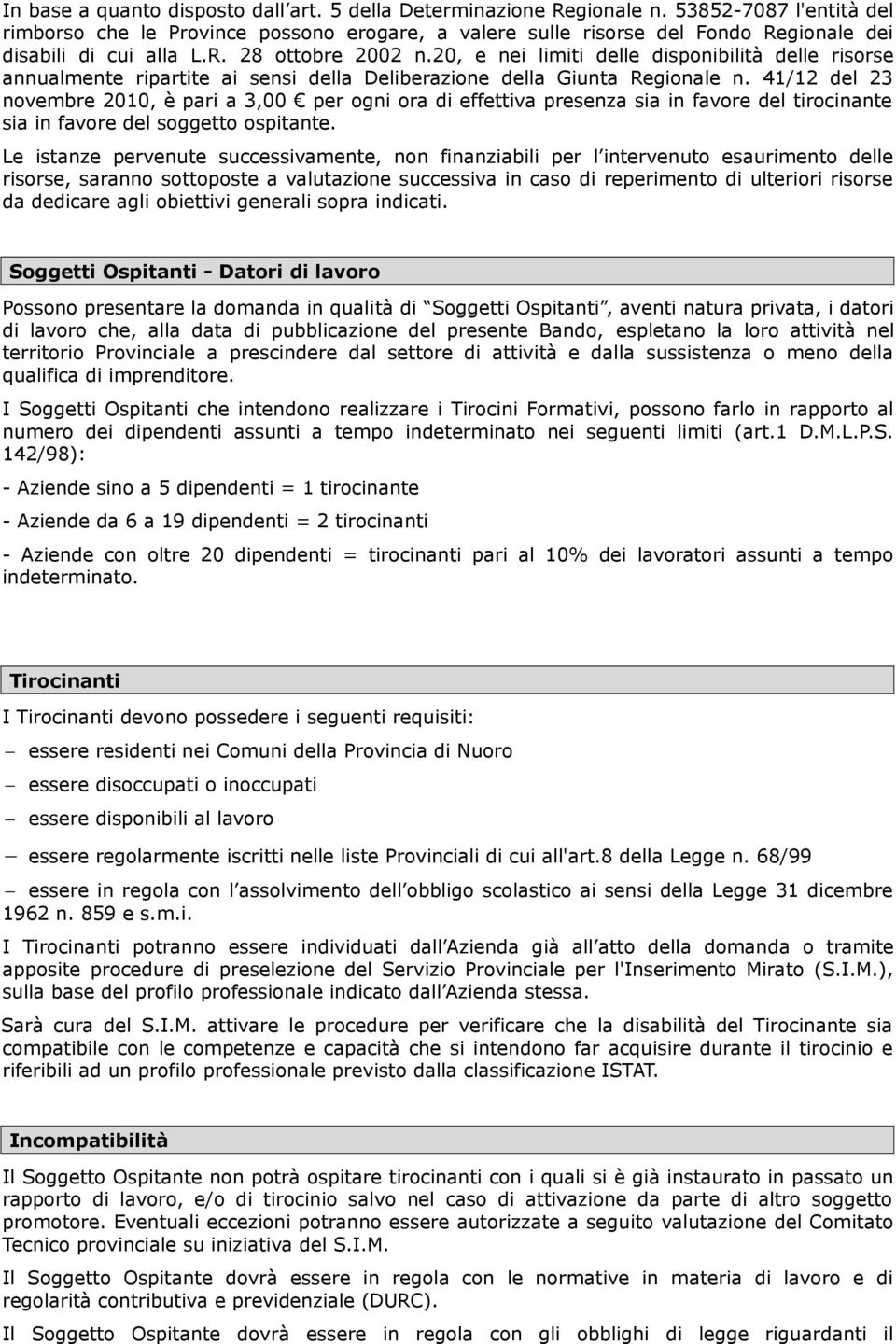 20, e nei limiti delle disponibilità delle risorse annualmente ripartite ai sensi della Deliberazione della Giunta Regionale n.