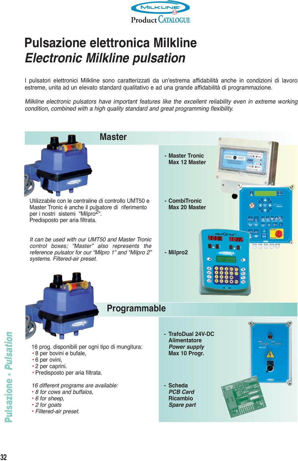 Milkline electronic pulsators have important features like the excellent reliability even in extreme working condition, combined with a high quality standard and great programming flexibility.