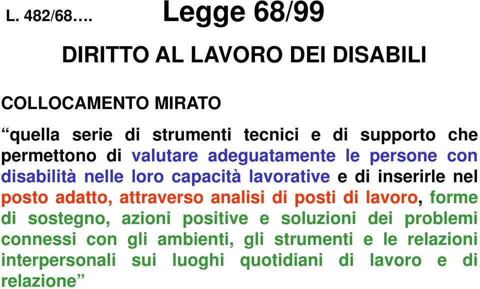 permettono di valutare adeguatamente le persone con disabilità nelle loro capacità lavorative e di inserirle nel