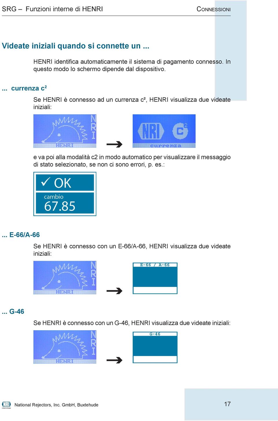 ... currenza c 2 Se HENRI è connesso ad un currenza c², HENRI visualizza due videate iniziali: e va poi alla modalità c2 in modo automatico per