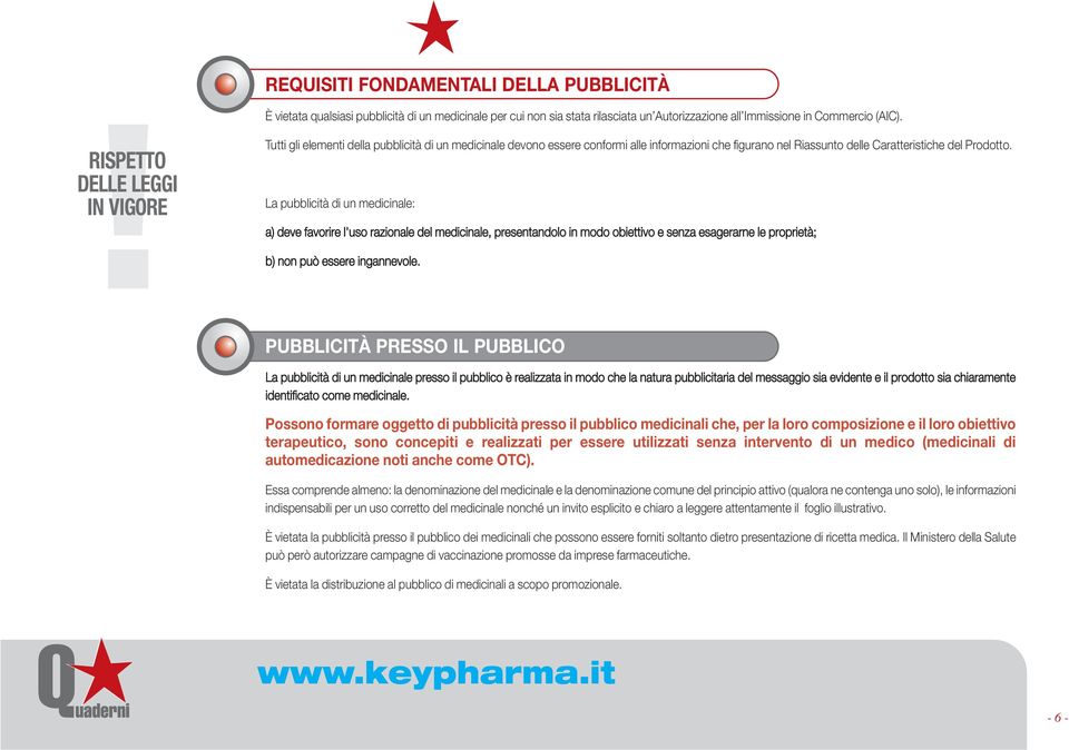 Tutti gli elementi della pubblicità di un medicinale devono essere conformi alle informazioni che figurano nel Riassunto delle Caratteristiche del Prodotto.