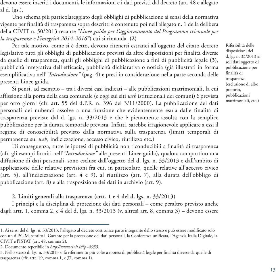 1 della delibera della CIVIT n. 50/2013 recante Linee guida per l aggiornamento del Programma triennale per la trasparenza e l integrità 2014-2016 ) cui si rimanda.