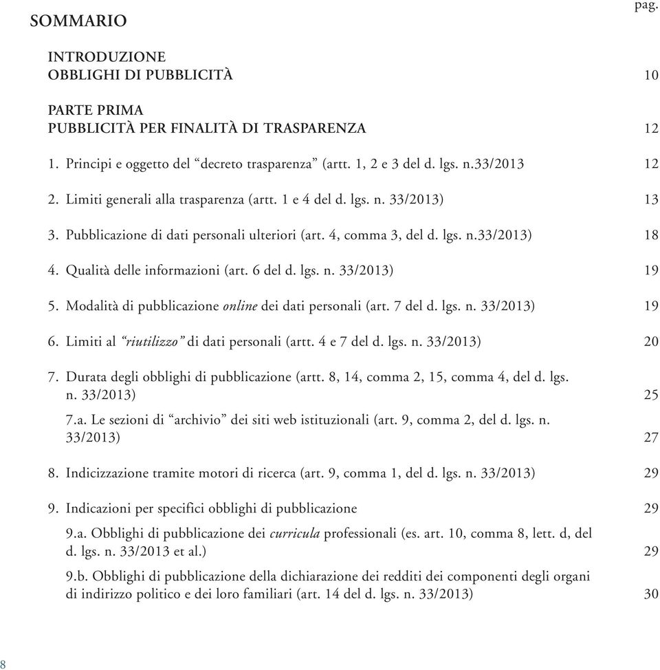 lgs. n. 33/2013) 5. Modalità di pubblicazione online dei dati personali (art. 7 del d. lgs. n. 33/2013) 6. Limiti al riutilizzo di dati personali (artt. 4 e 7 del d. lgs. n. 33/2013) 7.