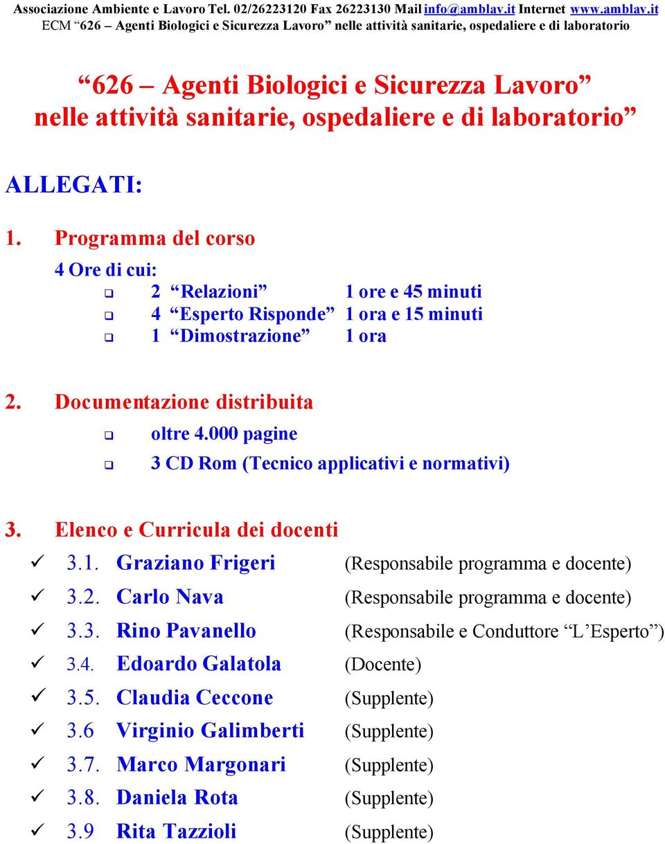 000 pagine 3 CD Rom (Tecnico applicativi e normativi) 3. Elenco e Curricula dei docenti 3.1. Graziano Frigeri (Responsabile programma e docente) 3.2.