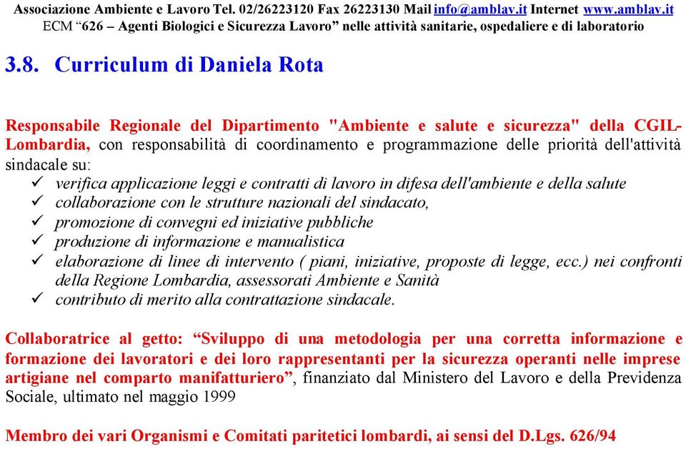 iniziative pubbliche produzione di informazione e manualistica elaborazione di linee di intervento ( piani, iniziative, proposte di legge, ecc.