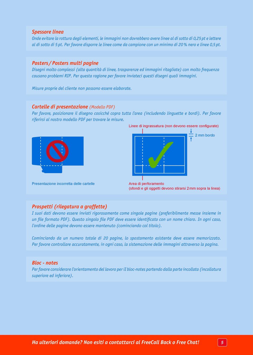 Posters / Posters multi pagine Disegni molto complessi (alta quantità di linee, trasparenze ed immagini ritagliate) con molto frequenza causano problemi RIP.