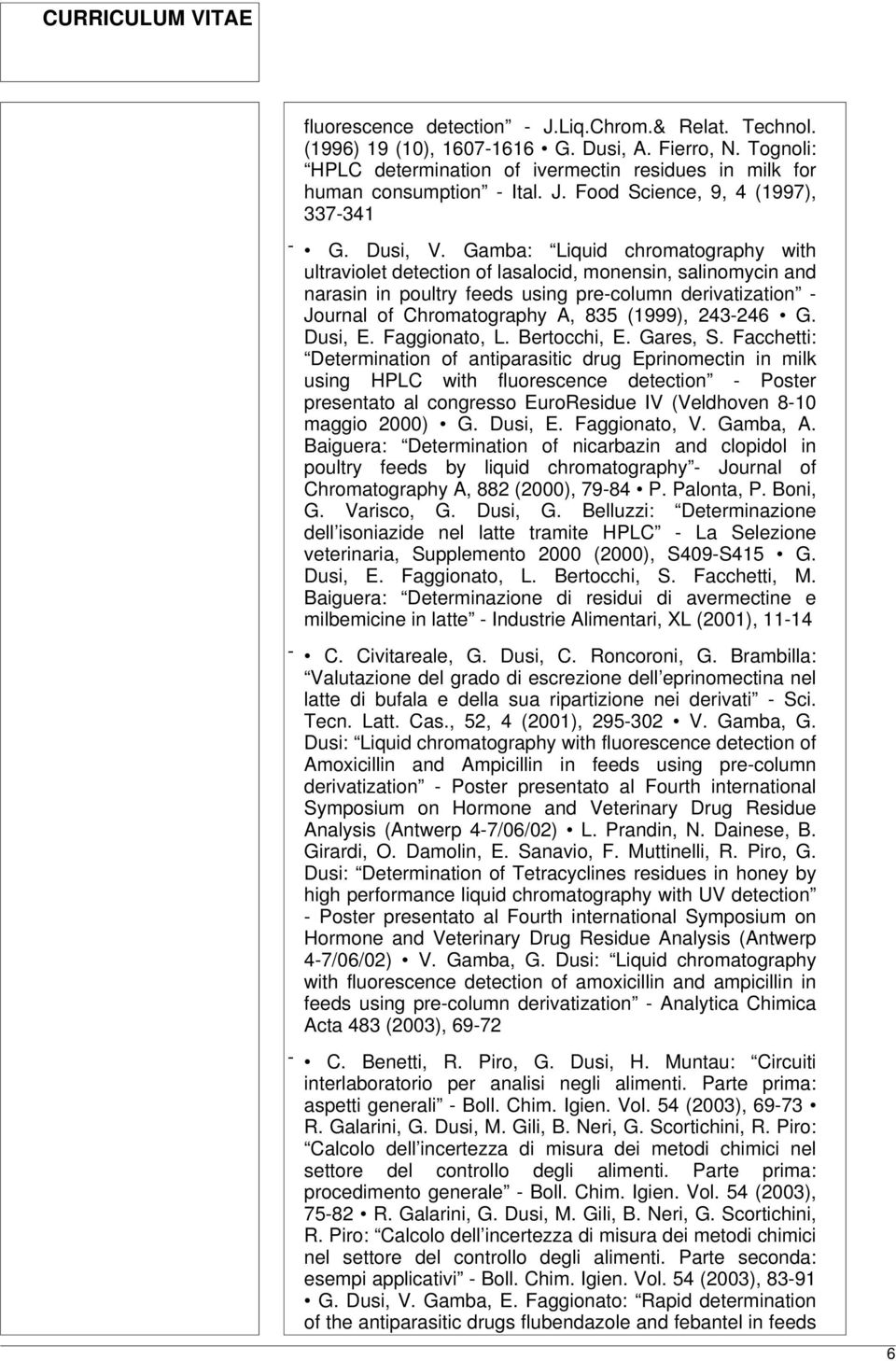 Gamba: Liquid chromatography with ultraviolet detection of lasalocid, monensin, salinomycin and narasin in poultry feeds using pre-column derivatization - Journal of Chromatography A, 835 (1999),