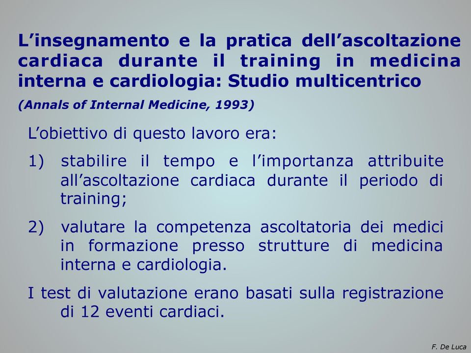 attribuite all ascoltazione cardiaca durante il periodo di training; 2) valutare la competenza ascoltatoria dei medici in