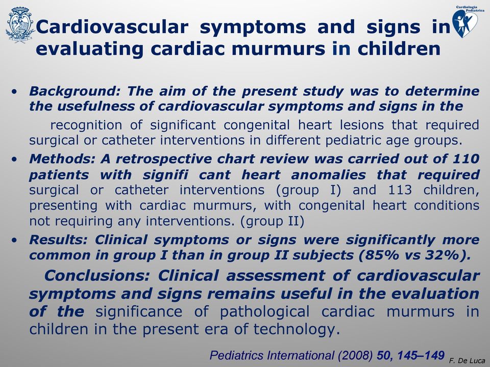 Methods: A retrospective chart review was carried out of 110 patients with signifi cant heart anomalies that required surgical or catheter interventions (group I) and 113 children, presenting with