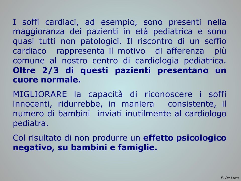 Oltre 2/3 di questi pazienti presentano un cuore normale.