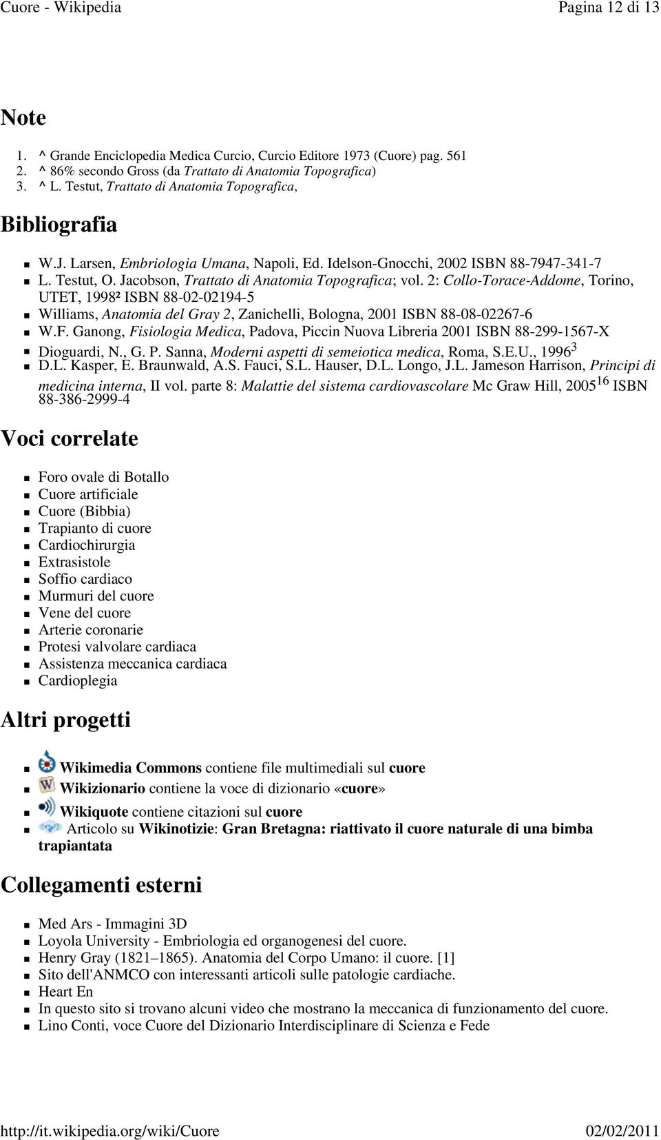 Jacobson, Trattato di Anatomia Topografica; vol. 2: Collo-Torace-Addome, Torino, UTET, 1998² ISBN 88-02-02194-5 Williams, Anatomia del Gray 2, Zanichelli, Bologna, 2001 ISBN 88-08-02267-6 W.F.