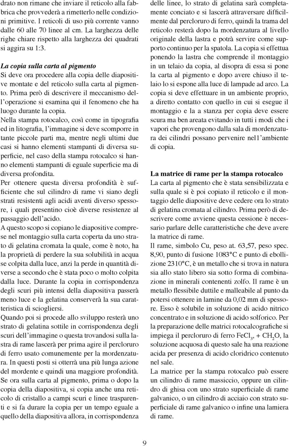 La copia sulla carta al pigmento Si deve ora procedere alla copia delle diapositive montate e del reticolo sulla carta al pigmento.