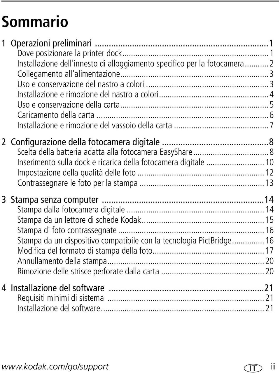 ..6 Installazione e rimozione del vassoio della carta...7 2 Configurazione della fotocamera digitale...8 Scelta della batteria adatta alla fotocamera EasyShare.