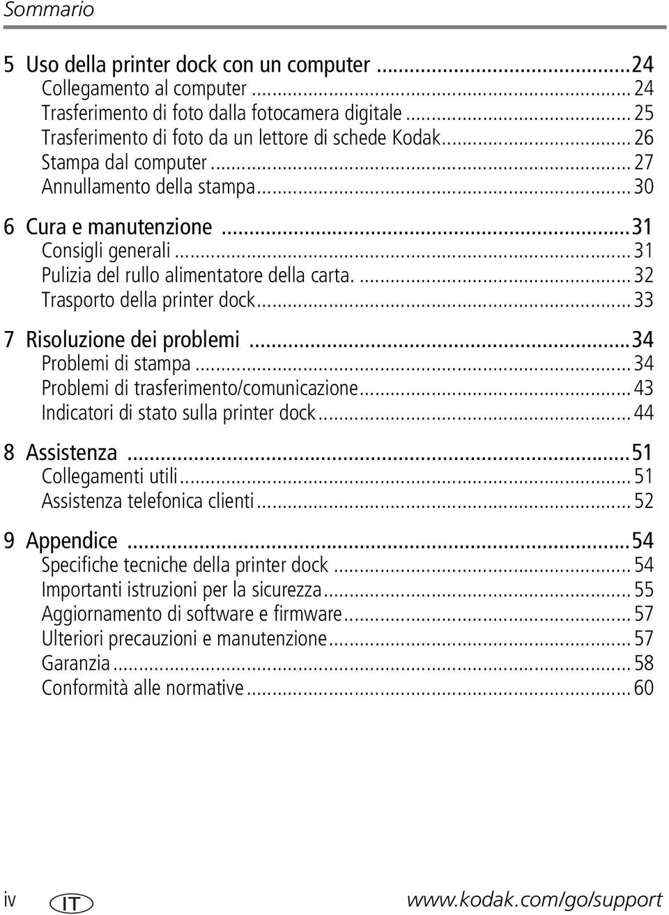 ..33 7 Risoluzione dei problemi...34 Problemi di stampa...34 Problemi di trasferimento/comunicazione...43 Indicatori di stato sulla printer dock...44 8 Assistenza...51 Collegamenti utili.