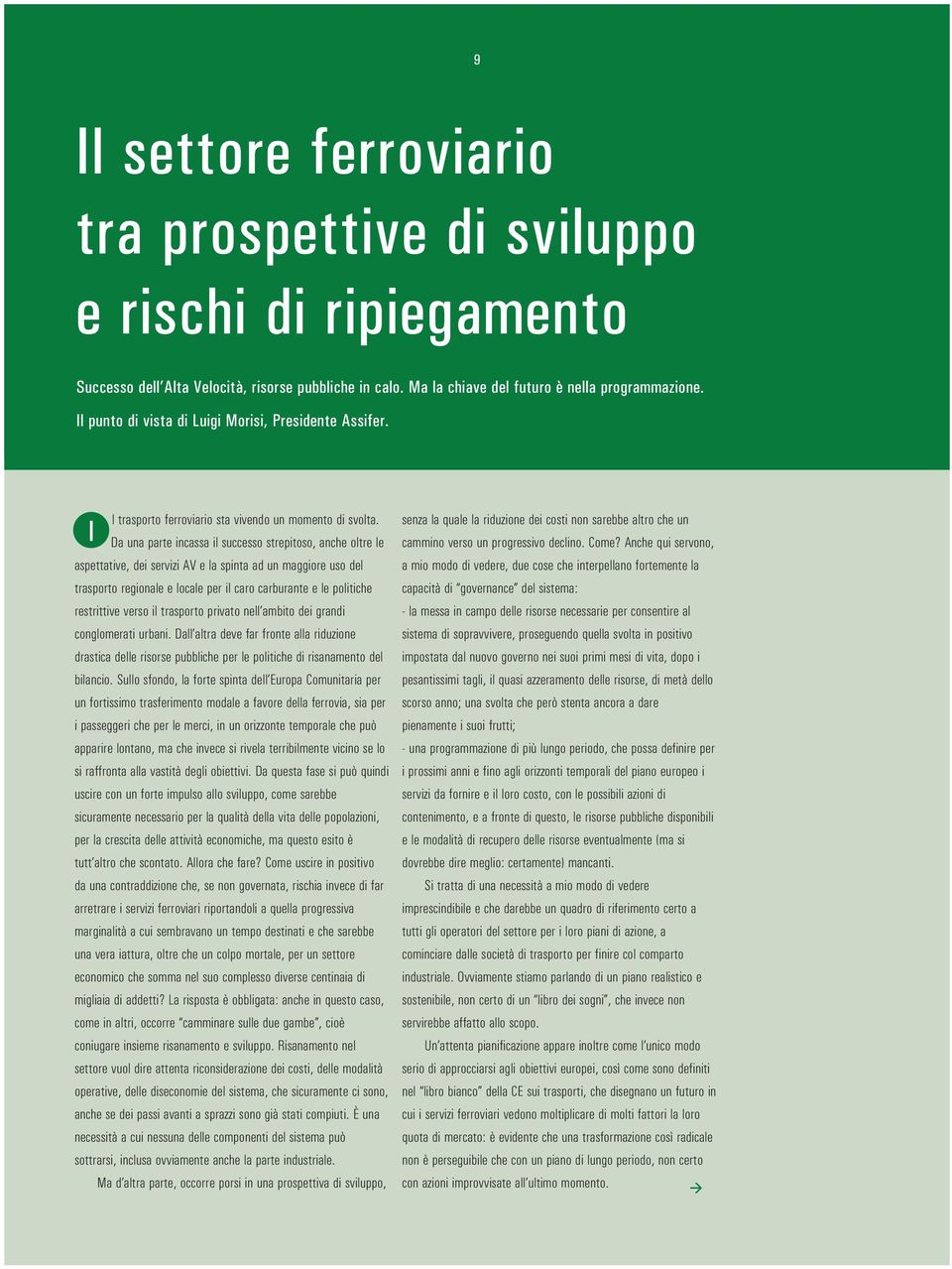 xxxxxxxxxxxxxxxxxxxxxxxxxxxxxxxxxxxxx Il punto di vista di Luigi Morisi, Presidente Assifer. I l trasporto ferroviario sta vivendo un momento di svolta.