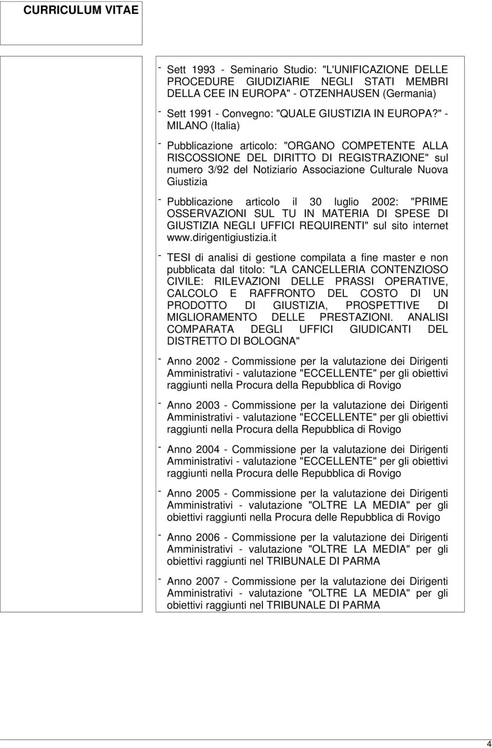 articolo il 30 luglio 2002: "PRIME OSSERVAZIONI SUL TU IN MATERIA DI SPESE DI NEGLI UFFICI REQUIRENTI" sul sito internet www.dirigentigiustizia.